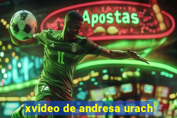 xvideo de andresa urach